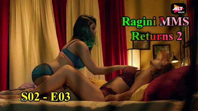 Sexragini - Ragini Mms Returns S02E03 â€“ 2022 â€“ Hindi Hot Web Series
