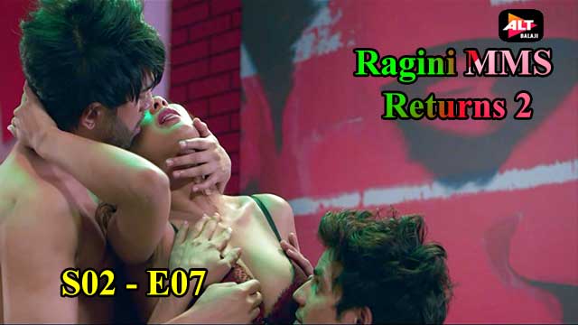 Raging Mms Xxx Vedio - Ragini Mms Returns S02E07 â€“ 2022 â€“ Hindi Hot Web Series