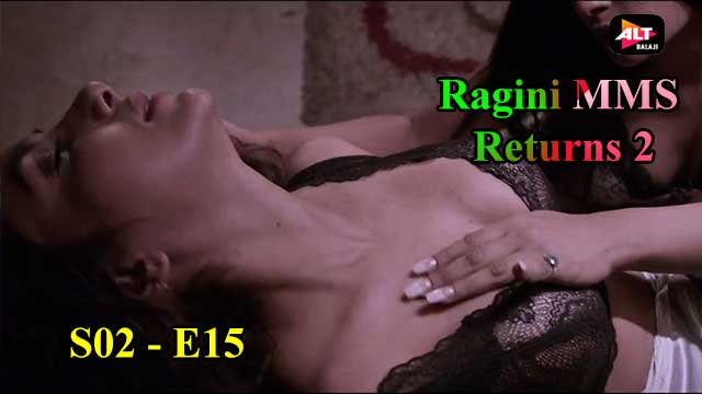 Raging Mms Xxx Vedio - Ragini Mms Returns S02E15 â€“ 2022 â€“ Hindi Hot Web Series