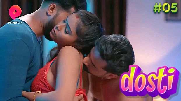 Dosti Hd Sex Videos - Dosti â€“ S01E05 â€“ 2023 â€“ Hindi Hot Web Series â€“ PrimePlay