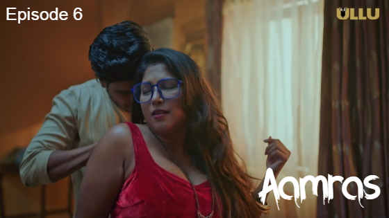 Aamras Part 1 – S01E06 – 2023 – Hindi Hot Web Series – Ullu